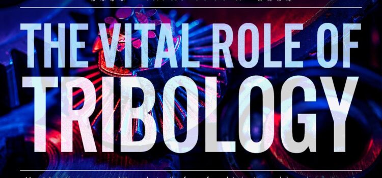 Il ruolo vitale della Tribologia: proteggere le apparecchiature critiche da attrito e usura Il ruolo vitale della Tribologia: proteggere le apparecchiature critiche da attrito e usura